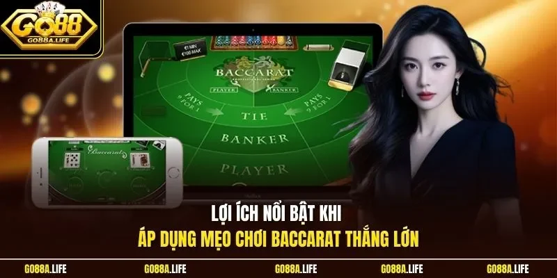 Lợi ích nổi bật khi áp dụng mẹo chơi Baccarat thắng lớn