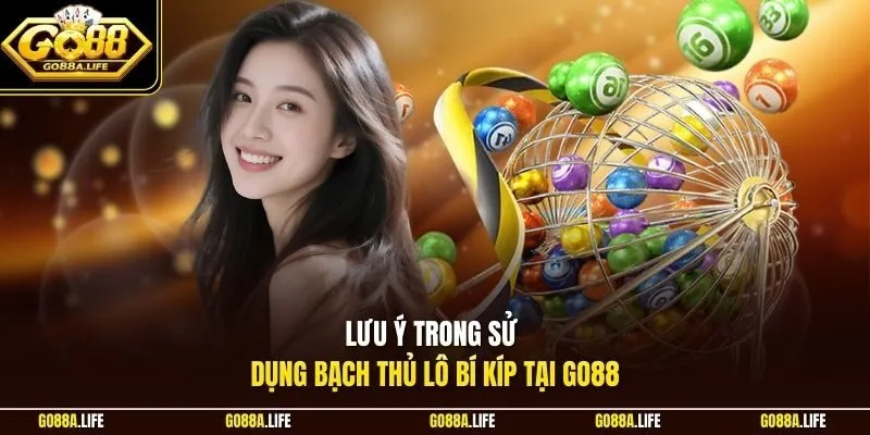 Lưu ý trong sử dụng bạch thủ lô bí kíp tại Go88